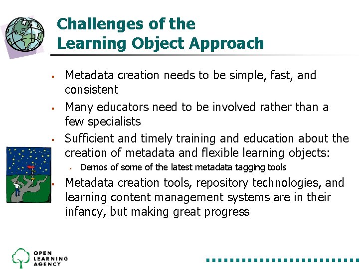 Challenges of the Learning Object Approach § § § Metadata creation needs to be Challenges of the Learning Object Approach § § § Metadata creation needs to be