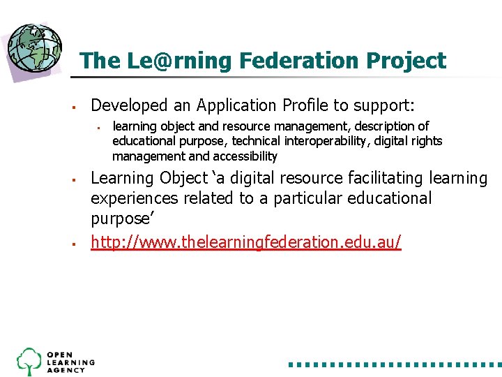 The Le@rning Federation Project § Developed an Application Profile to support: § § § The Le@rning Federation Project § Developed an Application Profile to support: § § §