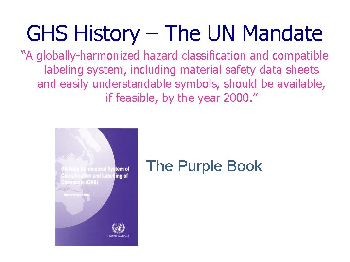 GHS History – The UN Mandate “A globally-harmonized hazard classification and compatible labeling system,