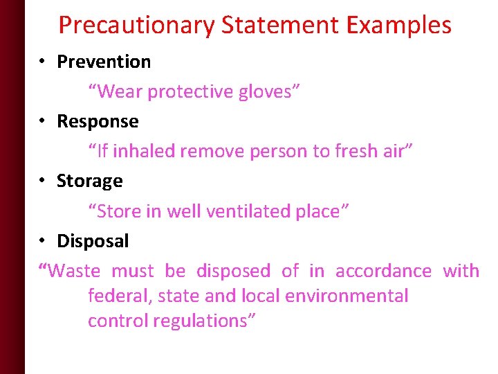 Precautionary Statement Examples • Prevention “Wear protective gloves” • Response “If inhaled remove person