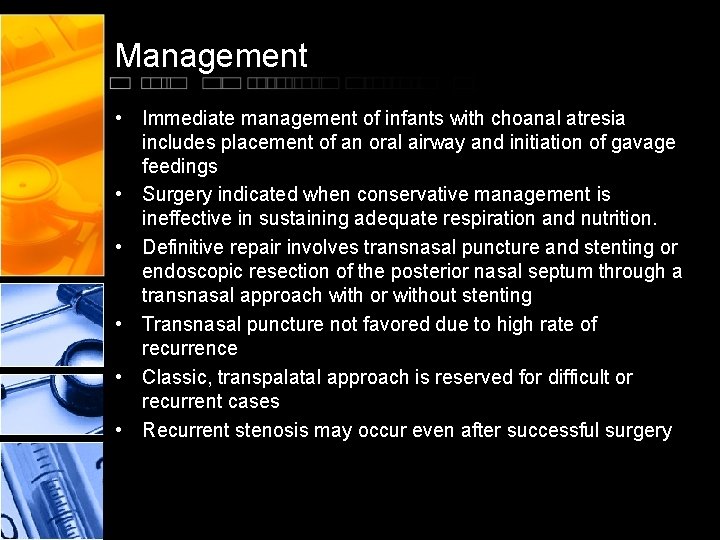 Management • Immediate management of infants with choanal atresia includes placement of an oral