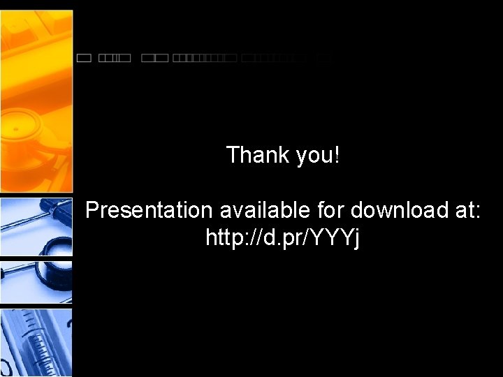 Thank you! Presentation available for download at: http: //d. pr/YYYj 