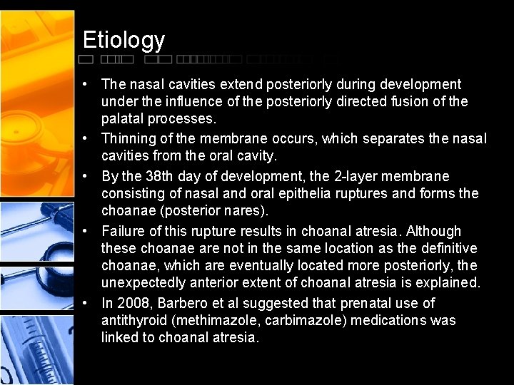 Etiology • The nasal cavities extend posteriorly during development under the influence of the