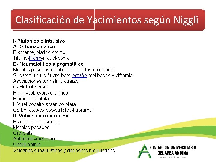 Clasificación de Yacimientos según Niggli I- Plutónico o intrusivo A- Ortomagmático Diamante, platino-cromo Titanio-hierro-níquel-cobre