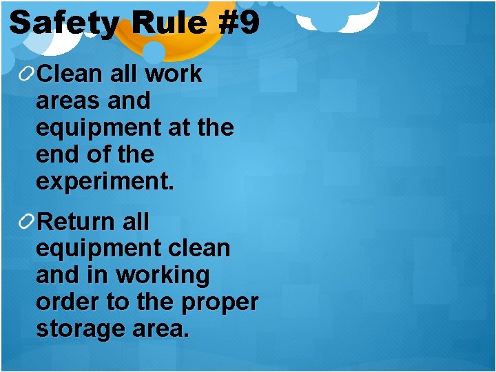 Safety Rule #9 Clean all work areas and equipment at the end of the