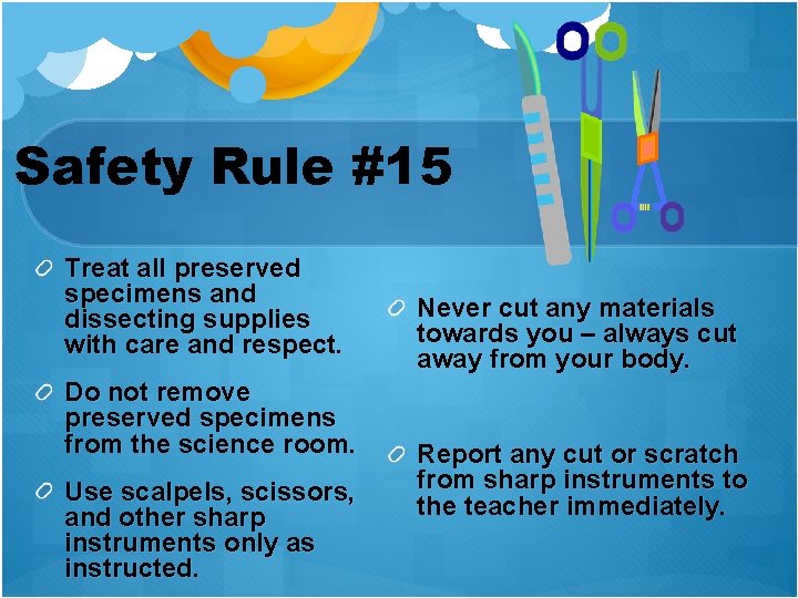 Safety Rule #15 Treat all preserved specimens and dissecting supplies with care and respect.