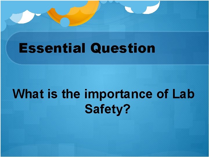 Essential Question What is the importance of Lab Safety? 
