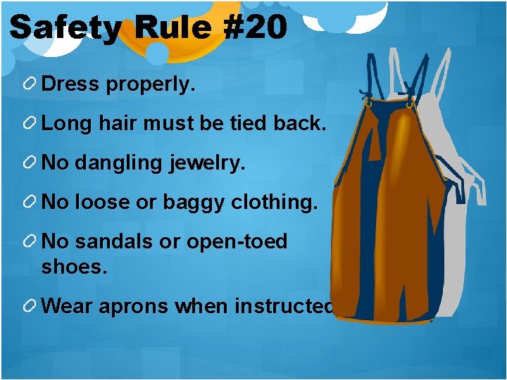 Safety Rule #20 Dress properly. Long hair must be tied back. No dangling jewelry.