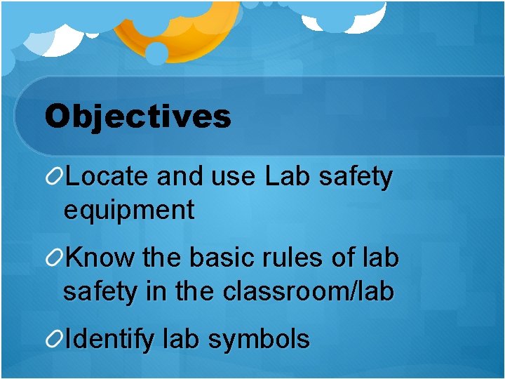 Objectives Locate and use Lab safety equipment Know the basic rules of lab safety