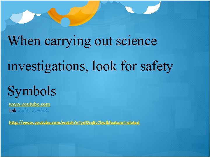 When carrying out science investigations, look for safety Symbols www. youtube. com Lab Safety
