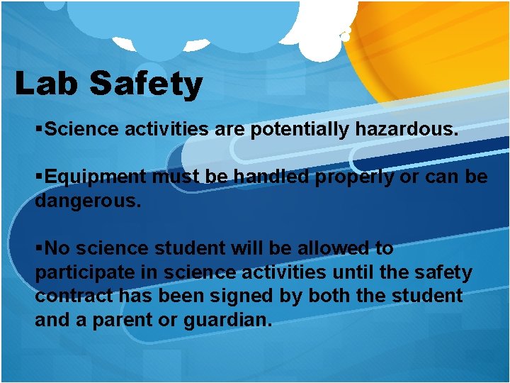 Lab Safety §Science activities are potentially hazardous. §Equipment must be handled properly or can