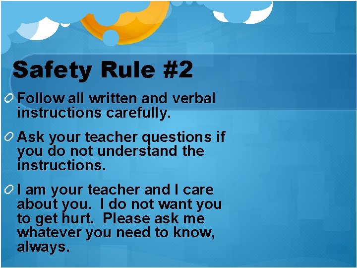 Safety Rule #2 Follow all written and verbal instructions carefully. Ask your teacher questions