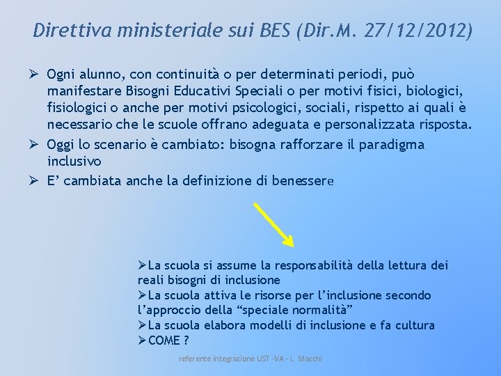 Direttiva ministeriale sui BES (Dir. M. 27/12/2012) Ø Ogni alunno, continuità o per determinati