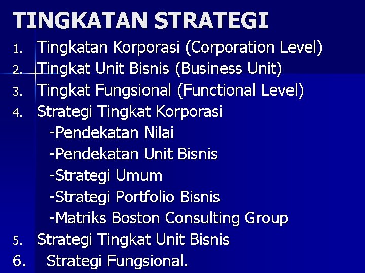 TINGKATAN STRATEGI Tingkatan Korporasi (Corporation Level) 2. Tingkat Unit Bisnis (Business Unit) 3. Tingkat