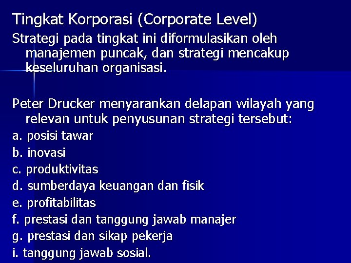 Tingkat Korporasi (Corporate Level) Strategi pada tingkat ini diformulasikan oleh manajemen puncak, dan strategi