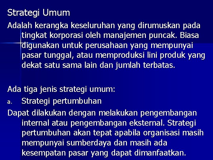Strategi Umum Adalah kerangka keseluruhan yang dirumuskan pada tingkat korporasi oleh manajemen puncak. Biasa