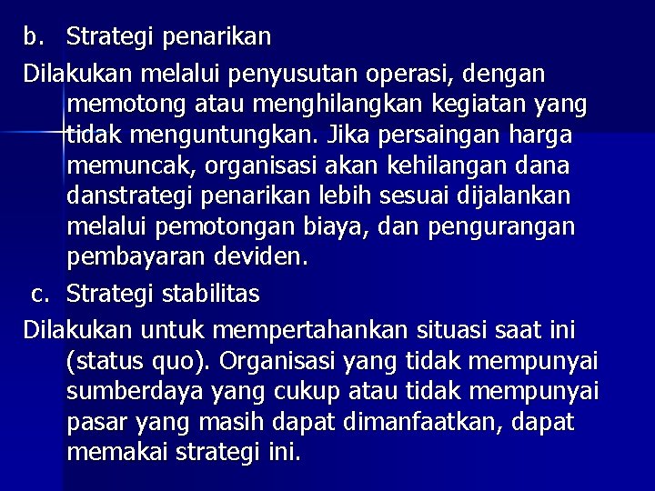 b. Strategi penarikan Dilakukan melalui penyusutan operasi, dengan memotong atau menghilangkan kegiatan yang tidak