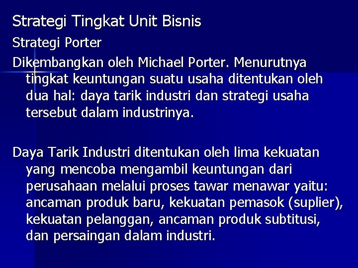Strategi Tingkat Unit Bisnis Strategi Porter Dikembangkan oleh Michael Porter. Menurutnya tingkat keuntungan suatu