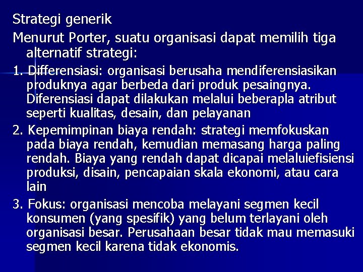 Strategi generik Menurut Porter, suatu organisasi dapat memilih tiga alternatif strategi: 1. Differensiasi: organisasi
