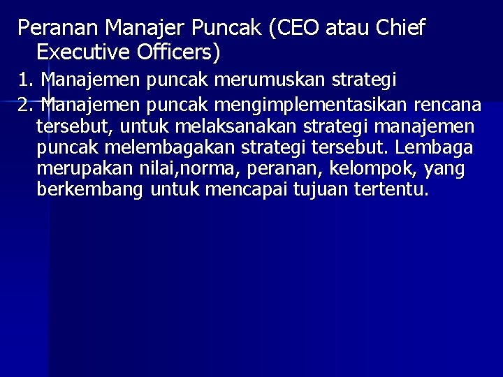 Peranan Manajer Puncak (CEO atau Chief Executive Officers) 1. Manajemen puncak merumuskan strategi 2.