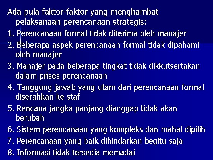 Ada pula faktor-faktor yang menghambat pelaksanaan perencanaan strategis: 1. Perencanaan formal tidak diterima oleh
