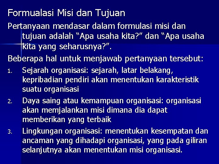 Formualasi Misi dan Tujuan Pertanyaan mendasar dalam formulasi misi dan tujuan adalah “Apa usaha