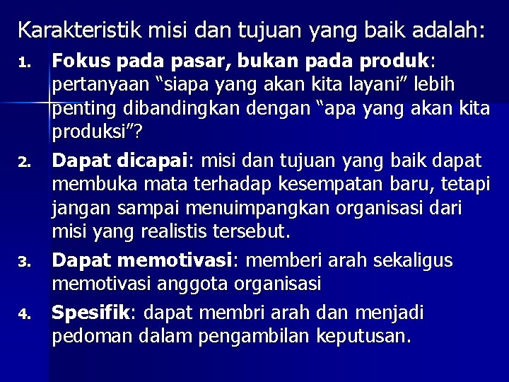 Karakteristik misi dan tujuan yang baik adalah: 1. 2. 3. 4. Fokus pada pasar,