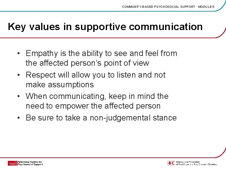 COMMUNITY-BASED PSYCHOSOCIAL SUPPORT · MODULE 5 Key values in supportive communication • Empathy is