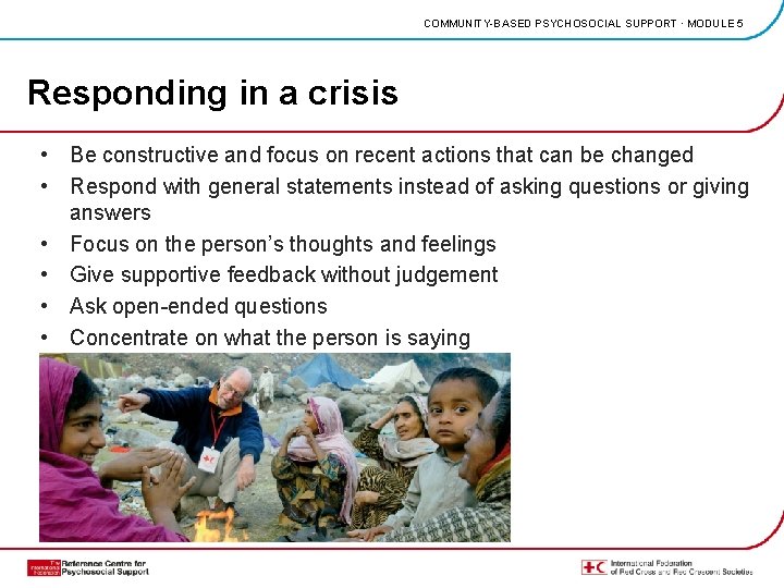 COMMUNITY-BASED PSYCHOSOCIAL SUPPORT · MODULE 5 Responding in a crisis • Be constructive and