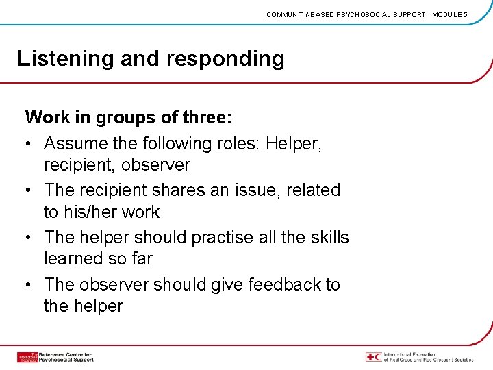 COMMUNITY-BASED PSYCHOSOCIAL SUPPORT · MODULE 5 Listening and responding Work in groups of three:
