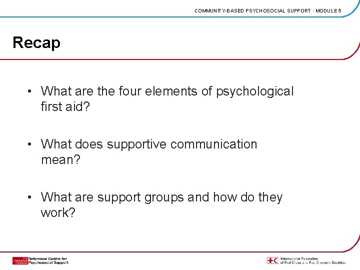 COMMUNITY-BASED PSYCHOSOCIAL SUPPORT · MODULE 5 Recap • What are the four elements of