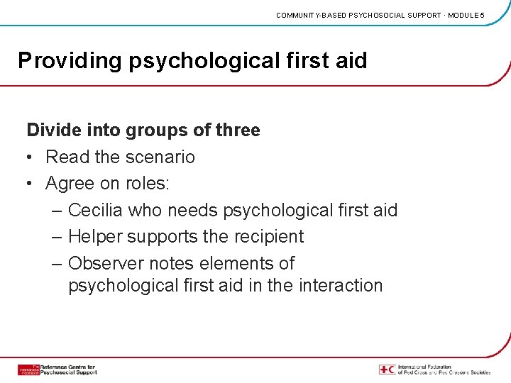 COMMUNITY-BASED PSYCHOSOCIAL SUPPORT · MODULE 5 Providing psychological first aid Divide into groups of