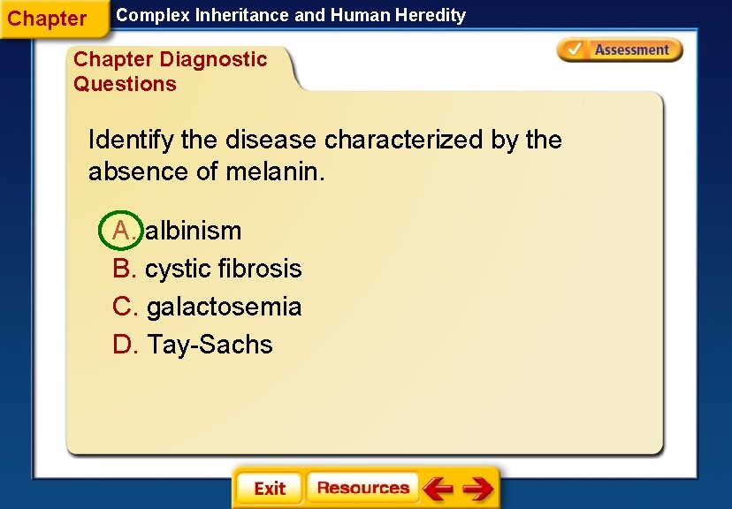 Chapter Complex Inheritance and Human Heredity Chapter Diagnostic Questions Identify the disease characterized by