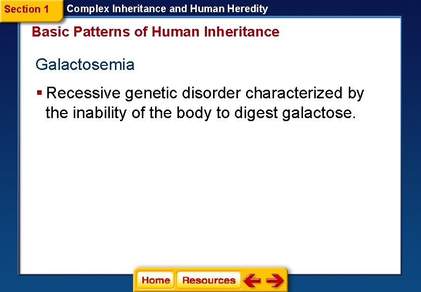 Section 1 Complex Inheritance and Human Heredity Basic Patterns of Human Inheritance Galactosemia §