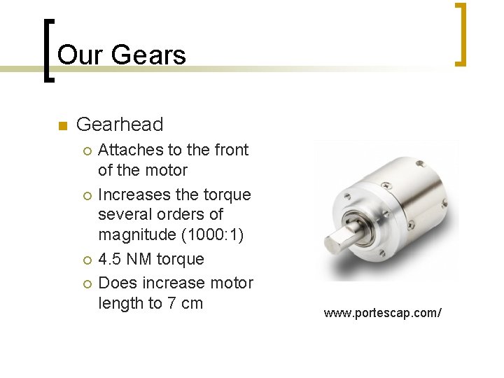 Our Gears n Gearhead ¡ ¡ Attaches to the front of the motor Increases
