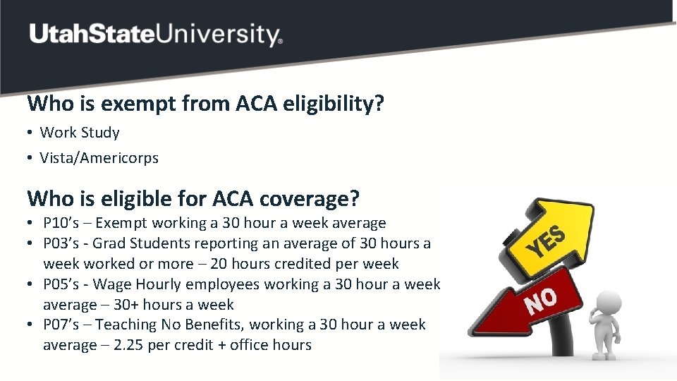 Who is exempt from ACA eligibility? • Work Study • Vista/Americorps Who is eligible