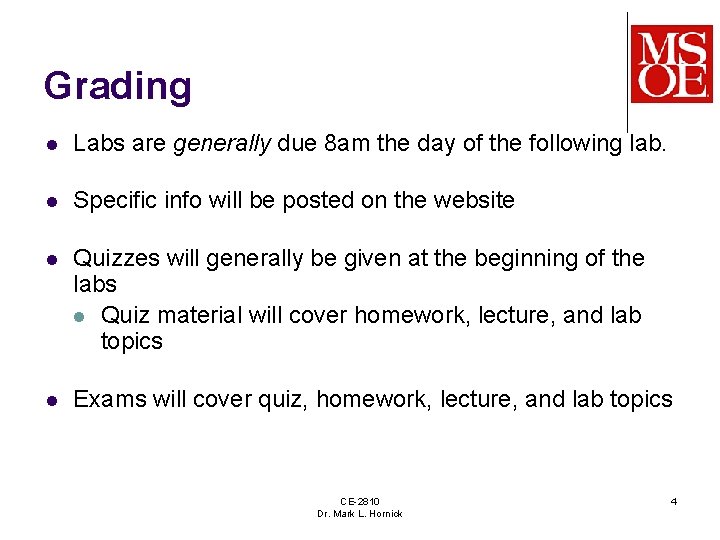 Grading l Labs are generally due 8 am the day of the following lab.