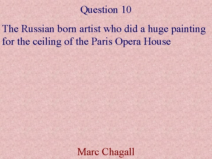 Question 10 The Russian born artist who did a huge painting for the ceiling