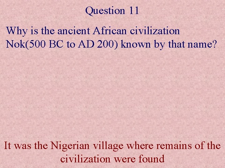 Question 11 Why is the ancient African civilization Nok(500 BC to AD 200) known