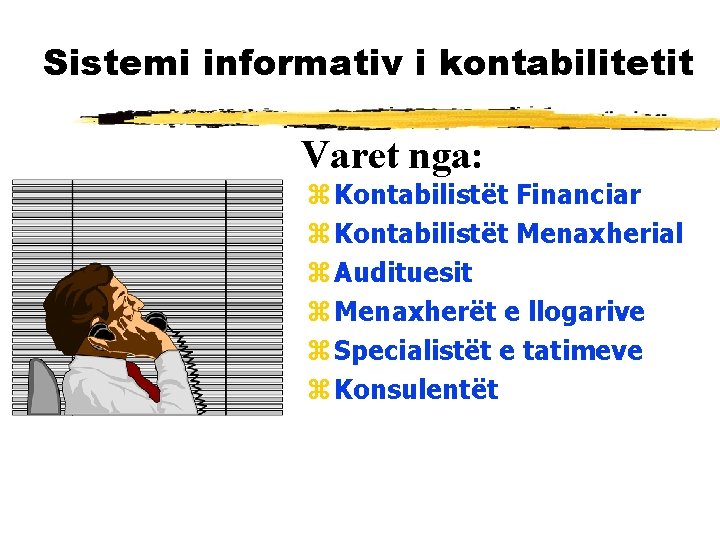 Sistemi informativ i kontabilitetit Varet nga: z Kontabilistët Financiar z Kontabilistët Menaxherial z Audituesit