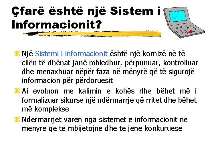 Çfarë është një Sistem i Informacionit? z Një Sistemi i informacionit është një kornizë