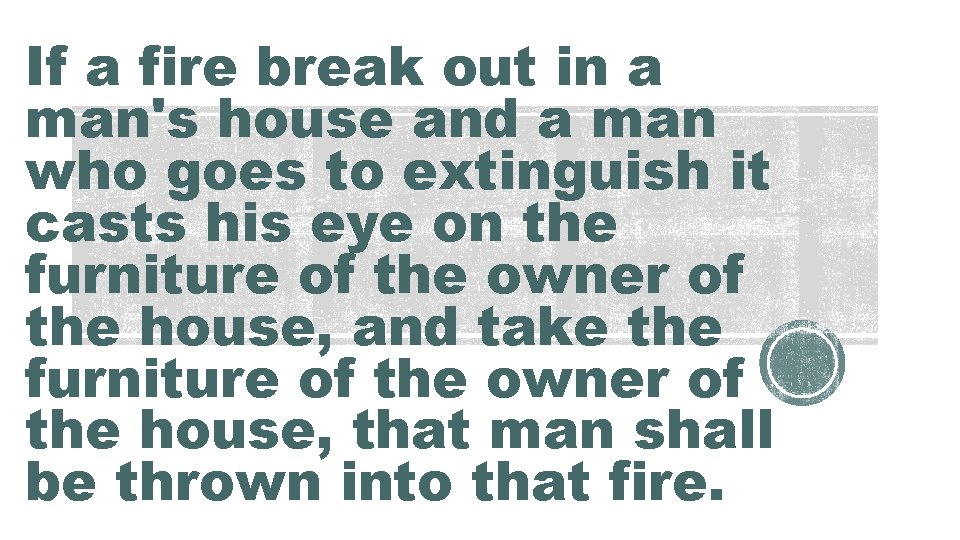 If a fire break out in a man's house and a man who goes