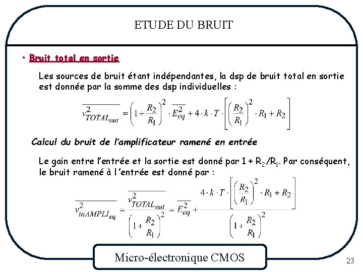 ETUDE DU BRUIT • Bruit total en sortie Les sources de bruit étant indépendantes,