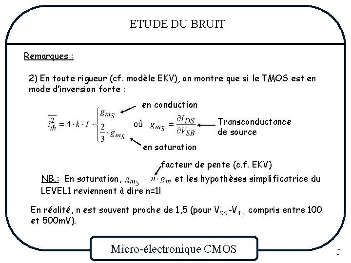 ETUDE DU BRUIT Remarques : 2) En toute rigueur (cf. modèle EKV), on montre