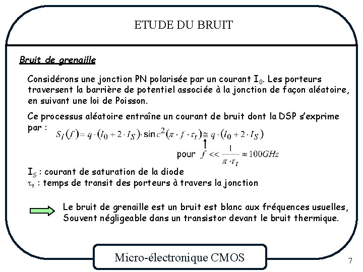 ETUDE DU BRUIT Bruit de grenaille: Considérons une jonction PN polarisée par un courant