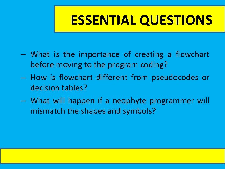 ESSENTIAL QUESTIONS – What is the importance of creating a flowchart before moving to