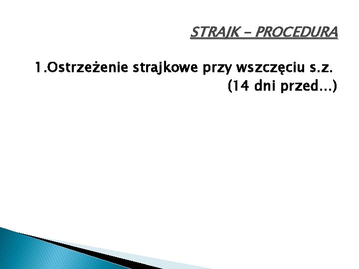 STRAJK – PROCEDURA 1. Ostrzeżenie strajkowe przy wszczęciu s. z. (14 dni przed…) 