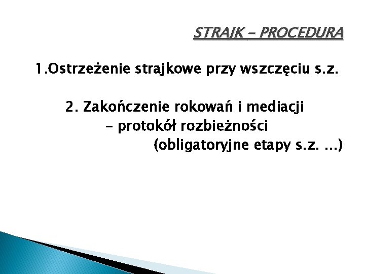 STRAJK – PROCEDURA 1. Ostrzeżenie strajkowe przy wszczęciu s. z. 2. Zakończenie rokowań i