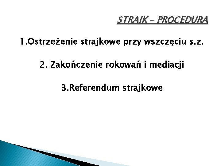 STRAJK – PROCEDURA 1. Ostrzeżenie strajkowe przy wszczęciu s. z. 2. Zakończenie rokowań i