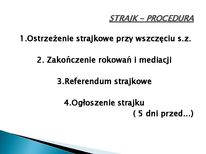 STRAJK – PROCEDURA 1. Ostrzeżenie strajkowe przy wszczęciu s. z. 2. Zakończenie rokowań i